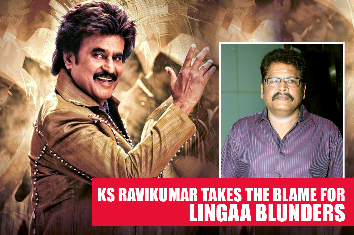 KS Ravikumar takes the blame for Lingaa blunders-Rajinikanth-Onlookers Media