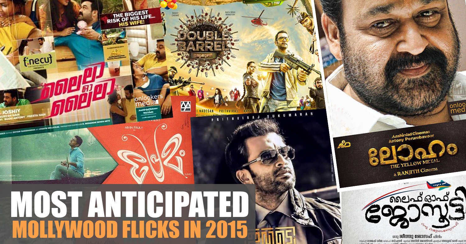 Most anticipated Mollywood flicks in 2015-ivide-Loham-Laila o Laila-Double Barrel-Premam-Life of josootty-Onlookers Media