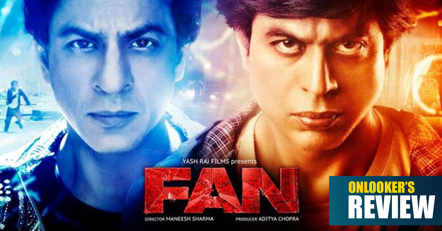 Fan Review, Fan movie review, Fan rating, Fan shahrukh khan movie review, Fan review rating report, Fan hit or flop, shahrukh khan hit flop movies