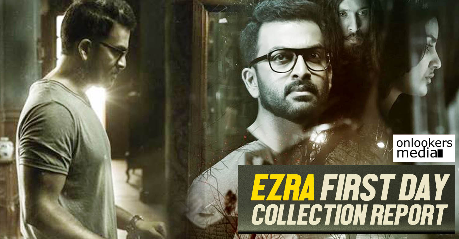 Kerala Box Office, ezra collection report, ezra first day collection, prithviraj, latest malayalam movie, ezra hit or flop